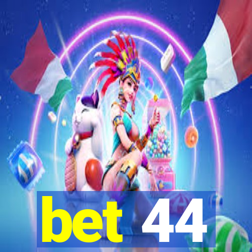 bet 44